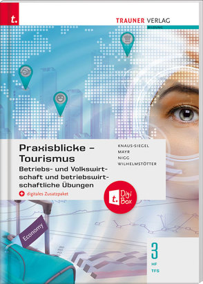 Praxisblicke Tourismus – Betriebs- und Volkswirtschaft 3 HF/TFS + digitales Zusatzpaket von Knaus-Siegel,  Birgit, Mayr,  Helga, Nigg,  Christina, Wilhelmstötter,  Michael