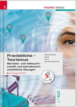 Praxisblicke Tourismus – Betriebs- und Volkswirtschaft 3 HF/TFS inkl. digitalem Zusatzpaket von Knaus-Siegel,  Birgit, Mayr,  Helga, Nigg,  Christina, Wilhelmstötter,  Michael