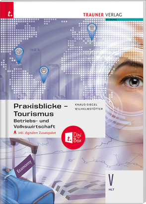 Praxisblicke Tourismus – Betriebs- und Volkswirtschaft V HLT inkl. digitalem Zusatzpaket von Knaus-Siegel,  Birgit, Wilhelmstötter,  Michael