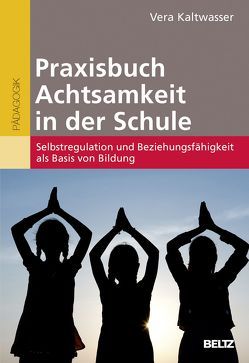 Praxisbuch Achtsamkeit in der Schule von Kaltwasser,  Vera