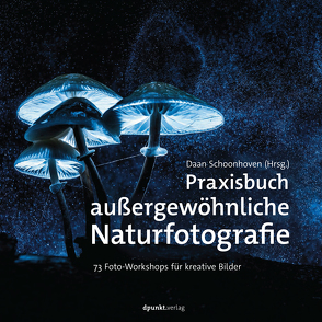 Praxisbuch außergewöhnliche Naturfotografie von Schoonhoven,  Daan, Wloch,  Stephanie