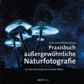 Praxisbuch außergewöhnliche Naturfotografie von Schoonhoven,  Daan, Wloch,  Stephanie