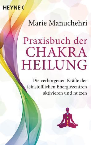 Praxisbuch der Chakraheilung von Manuchehri,  Marie, Molitor,  Juliane