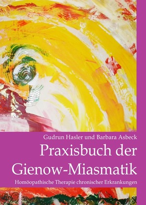 Praxisbuch der Gienow-Miasmatik von Asbeck,  Barbara, Hasler,  Gudrun