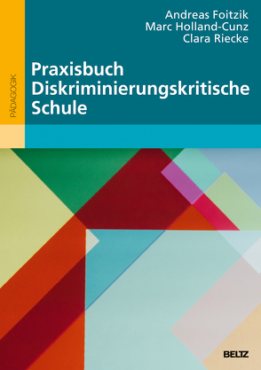 Praxisbuch Diskriminierungskritische Schule von Foitzik,  Andreas, Holland-Cunz,  Marc, Riecke,  Clara