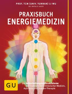 Praxisbuch Energiemedizin von Lauer,  Dr. Natalie, Wu,  Prof. TCM Li