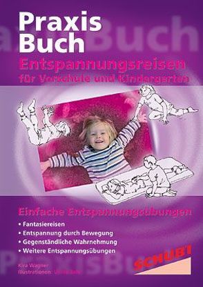 Praxisbuch Entspannungsreisen / Entspannungsreisen für Vorschule und Kindergarten von Bahl,  Ulrike, Wagner,  Kira
