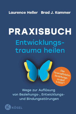 Praxisbuch Entwicklungstrauma heilen von Autenrieth,  Silvia, Heller,  Laurence, Kammer,  Brad J.