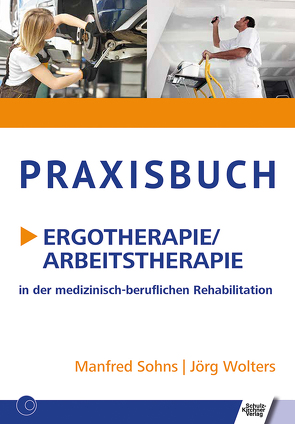 Praxisbuch Ergotherapie/Arbeitstherapie von Sohns,  Manfred, Wolters,  Jörg