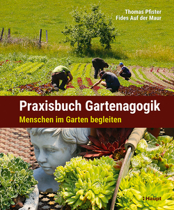 Praxisbuch Gartenagogik von Auf der Maur,  Fides, Pfister,  Thomas
