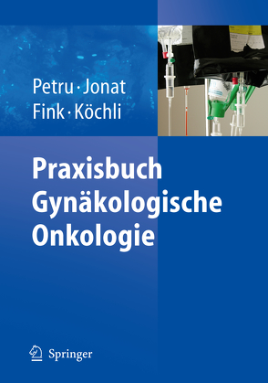 Praxisbuch Gynäkologische Onkologie von Fink,  Daniel, Jonat,  Walter, Köchli,  Ossi R., Petru,  Edgar