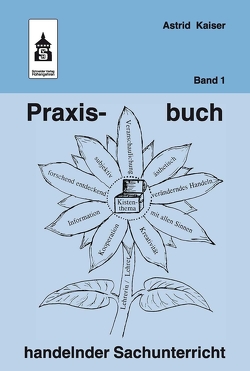 Praxisbuch handelnder Sachunterricht – Band 1 von Kaiser,  Astrid