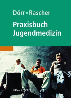 Praxisbuch Jugendmedizin von Dörr,  Helmuth-Günther, Rascher,  Wolfgang