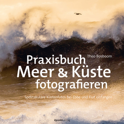 Praxisbuch Meer & Küste fotografieren von Bosboom,  Theo, Dräther,  Rolf