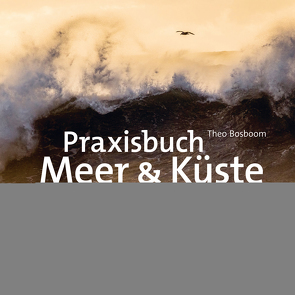 Praxisbuch Meer & Küste fotografieren von Bosboom,  Theo, Dräther,  Rolf