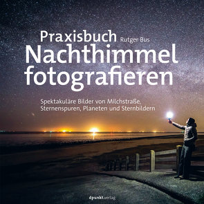 Praxisbuch Nachthimmel fotografieren von Bus,  Rutger, Dräther,  Rolf