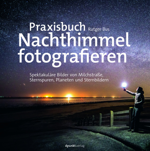 Praxisbuch Nachthimmel fotografieren von Bus,  Rutger, Dräther,  Rolf