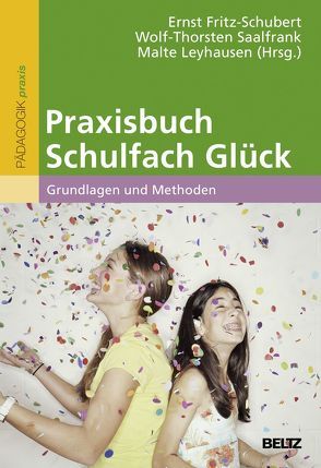 Praxisbuch Schulfach Glück von Fritz-Schubert,  Ernst, Leyhausen,  Malte, Saalfrank,  Wolf-Thorsten