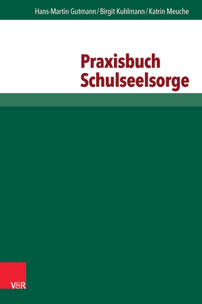 Praxisbuch Schulseelsorge von Gutmann,  Hans Martin, Kuhlmann,  Birgit, Meuche,  Katrin