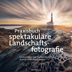 Praxisbuch spektakuläre Landschaftsfotografie von Dräther,  Rolf, Dros,  Albert