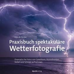 Praxisbuch spektakuläre Wetterfotografie von de Reijke,  Gijs, Dräther,  Rolf