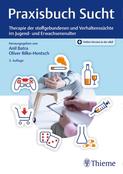 Praxisbuch Sucht von Batra,  Anil, Bilke-Hentsch,  Oliver
