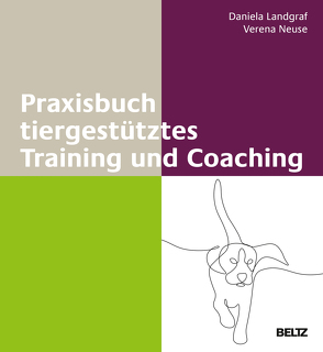 Praxisbuch tiergestütztes Training und Coaching von Landgraf,  Daniela, Neuse,  Verena