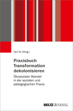 Praxisbuch Transformation dekolonisieren von Or,  Yari