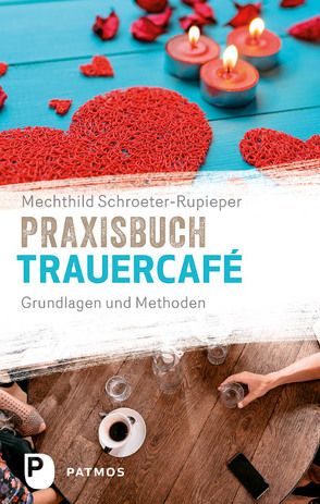 Praxisbuch Trauercafé von Schroeter-Rupieper,  Mechthild