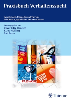 Praxisbuch Verhaltenssucht von Batra,  Anil, Bilke-Hentsch,  Oliver, Wölfling,  Klaus