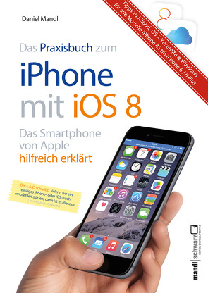 Praxisbuch zum iPhone mit iOS 8 / Das Smartphone von Apple hilfreich erklärt von Mandl,  Daniel