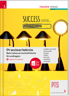 Praxiserlebnis – Betriebswirtschaftliche Grundlagen PTS + digitales Zusatzpaket von Anderle,  Peter, Huber-Lechner,  Alexandra, Hunger,  Gottfried, Meinhard,  Christoph, Pecher,  Kurt, Streif,  Markus, Tyszak,  Günter