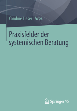 Praxisfelder der systemischen Beratung von Lieser,  Caroline