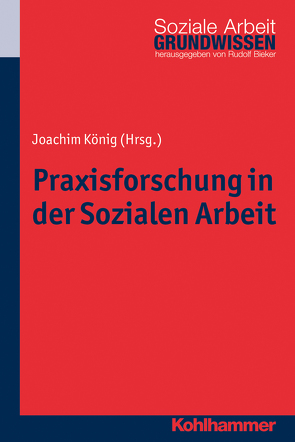 Praxisforschung in der Sozialen Arbeit von Bieker,  Rudolf, König,  Joachim