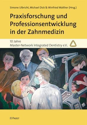 Praxisforschung und Professionsentwicklung in der Zahnmedizin von Dick,  Michael, Ulbricht,  Simone, Walther,  Winfried