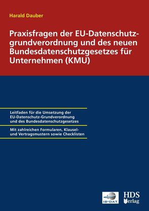 Praxisfragen der EU-Datenschutzgrundverordnung und des neuen Bundesdatenschutzgesetzes für Unternehmen (KMU) von Dauber,  Harald