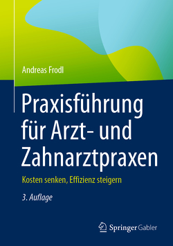 Praxisführung für Arzt- und Zahnarztpraxen von Frodl,  Andreas