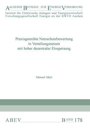 Praxisgerechte Netzschutzbewertung in Verteilungsnetzen mit hoher dezentraler Einspeisung von Jäkel,  Manuel, Moser,  Albert