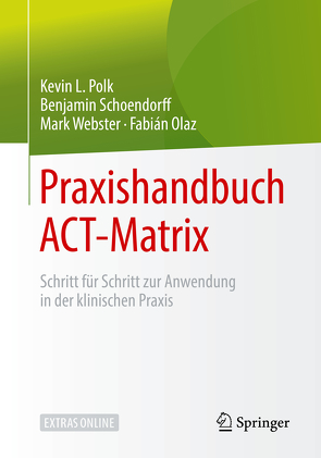 Praxishandbuch ACT-Matrix von Ackermann,  Klaus, Olaz,  Fabián, Polk,  Kevin L., Schoendorff,  Benjamin, Webster,  Mark