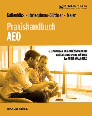 Praxishandbuch AEO von ADir Kaltenbäck,  Ronald, Mag. Hohensinner-Blüthner,  Heike, Mag. Maier,  Stefan