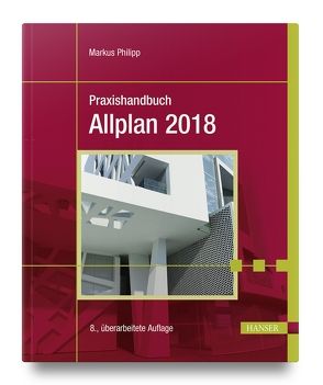 Praxishandbuch Allplan 2018 von Philipp,  Markus