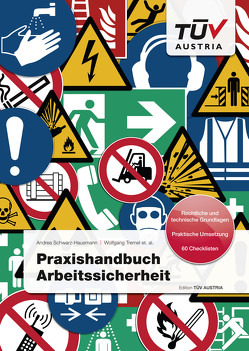 Praxishandbuch Arbeitssicherheit von Ing. Tremel,  et. al.,  Wolfgang, Mag. (FH) Bayer,  Christian, Mag. Schwarz-Hausmann,  MBA LL.M,  Andrea