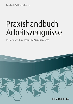 Praxishandbuch Arbeitszeugnisse von Backer,  Anne, Rambach,  Peter H.M., Wilcken,  Stephan