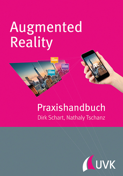 Praxishandbuch Augmented Reality von Schart,  Dirk, Tschanz,  Nathaly