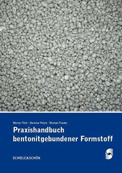 Praxishandbuch bentonitgebundener Formstoffe von Franke,  Michael, Polzin,  Hartmut, Tilch,  Werner