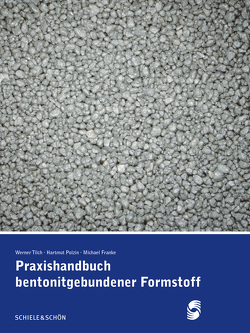 Praxishandbuch bentonitgebundener Formstoffe von Franke,  Michael, Polzin,  Hartmut, Werner,  Tilch