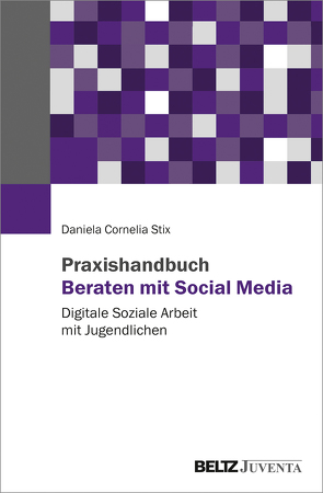 Praxishandbuch Beraten mit Social Media von Stix,  Daniela Cornelia