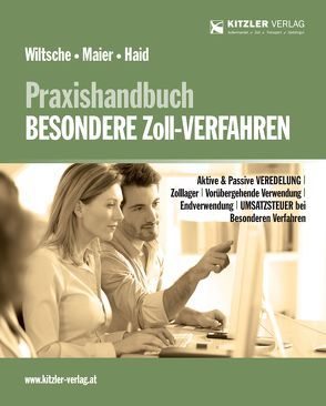 Praxishandbuch BESONDERE Zoll-Verfahren von Dr. Haid,  Christian, Mag. Ing. Wiltsche,  Sebastian, Mag. Maier,  Stefan