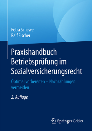 Praxishandbuch Betriebsprüfung im Sozialversicherungsrecht von Fischer,  Ralf, Schewe,  Petra