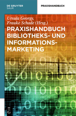 Praxishandbuch Bibliotheks- und Informationsmarketing von Georgy,  Ursula, Schade,  Frauke